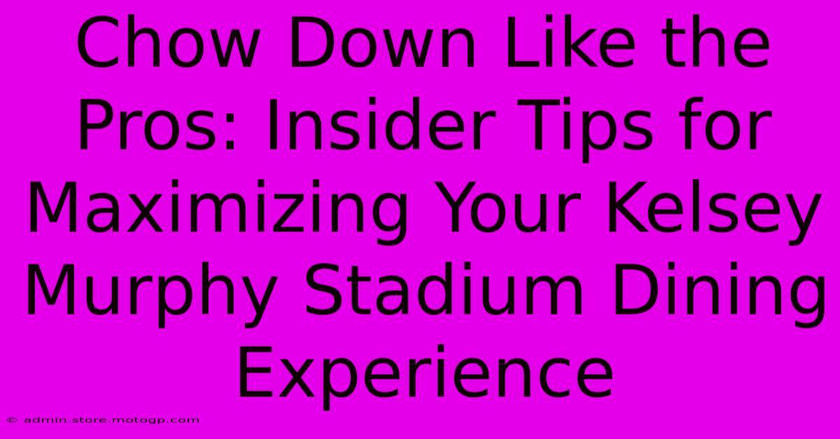 Chow Down Like The Pros: Insider Tips For Maximizing Your Kelsey Murphy Stadium Dining Experience