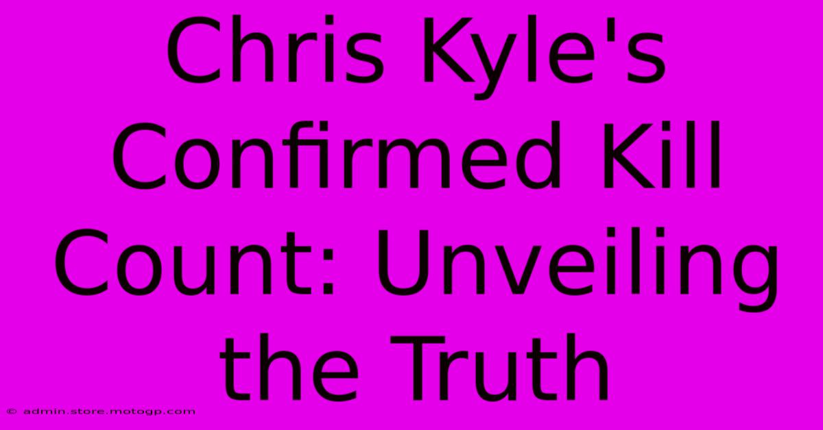 Chris Kyle's Confirmed Kill Count: Unveiling The Truth