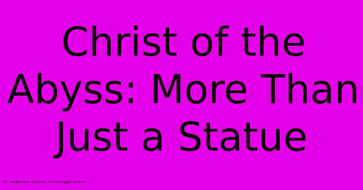 Christ Of The Abyss: More Than Just A Statue