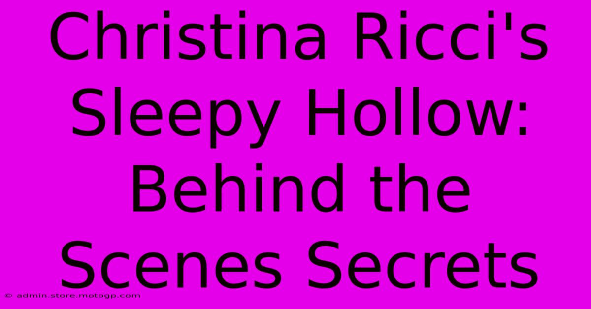 Christina Ricci's Sleepy Hollow: Behind The Scenes Secrets