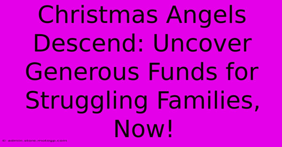 Christmas Angels Descend: Uncover Generous Funds For Struggling Families, Now!