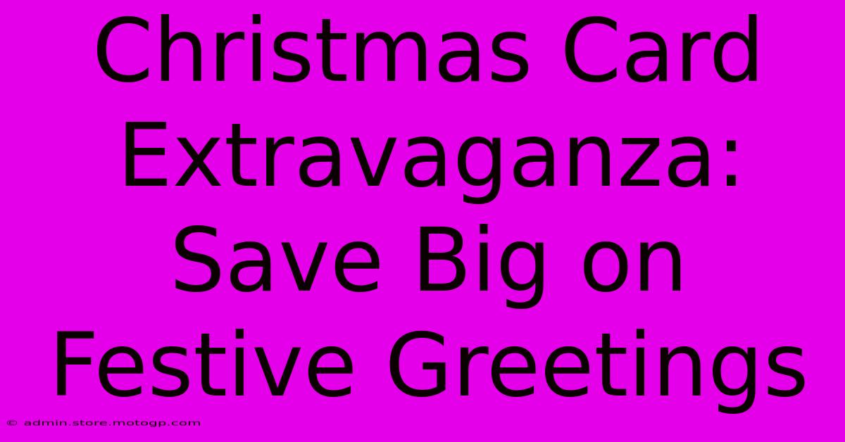 Christmas Card Extravaganza: Save Big On Festive Greetings