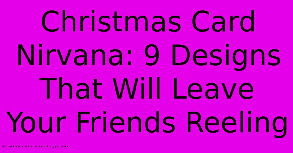 Christmas Card Nirvana: 9 Designs That Will Leave Your Friends Reeling