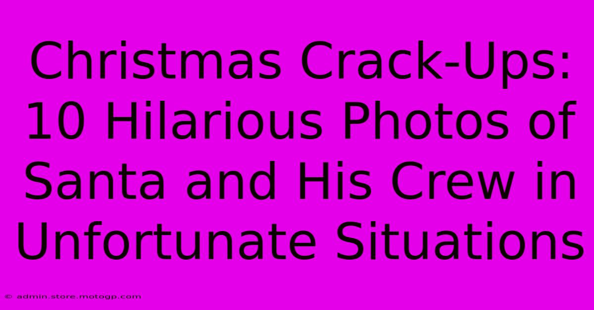 Christmas Crack-Ups: 10 Hilarious Photos Of Santa And His Crew In Unfortunate Situations