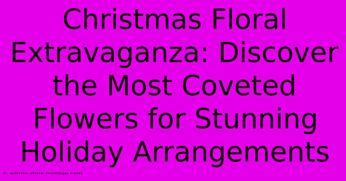 Christmas Floral Extravaganza: Discover The Most Coveted Flowers For Stunning Holiday Arrangements