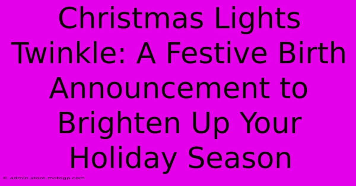 Christmas Lights Twinkle: A Festive Birth Announcement To Brighten Up Your Holiday Season