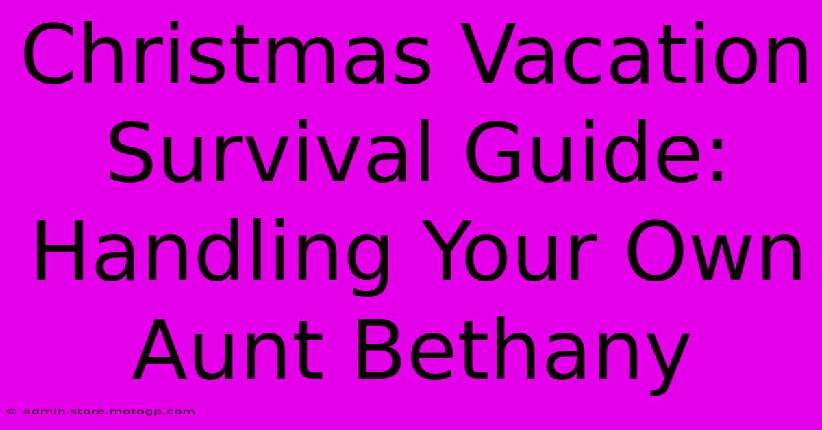 Christmas Vacation Survival Guide: Handling Your Own Aunt Bethany