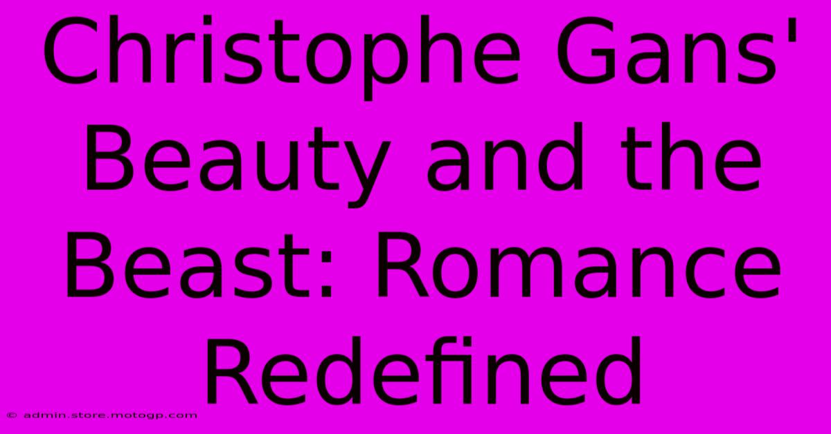 Christophe Gans' Beauty And The Beast: Romance Redefined