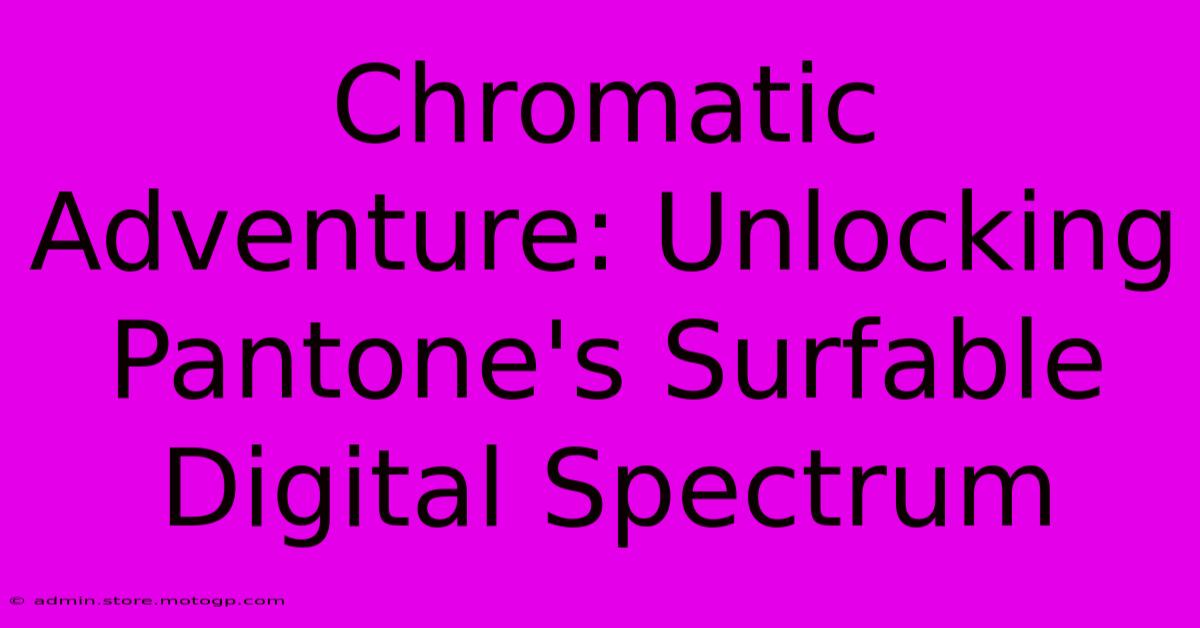 Chromatic Adventure: Unlocking Pantone's Surfable Digital Spectrum