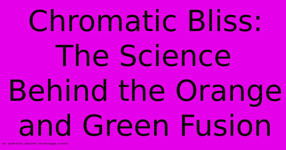 Chromatic Bliss: The Science Behind The Orange And Green Fusion