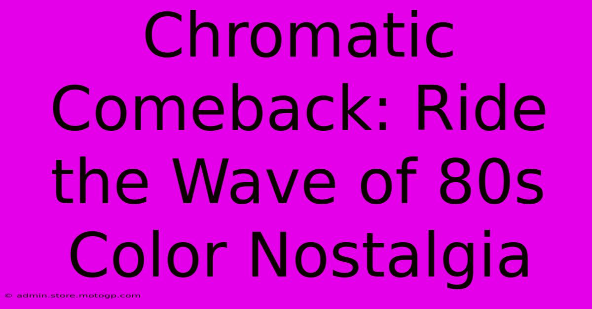 Chromatic Comeback: Ride The Wave Of 80s Color Nostalgia