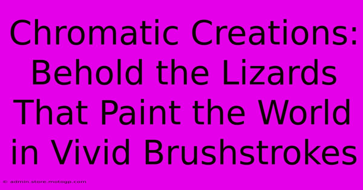 Chromatic Creations: Behold The Lizards That Paint The World In Vivid Brushstrokes