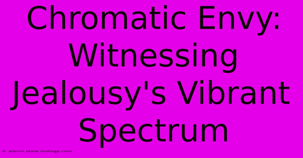 Chromatic Envy: Witnessing Jealousy's Vibrant Spectrum