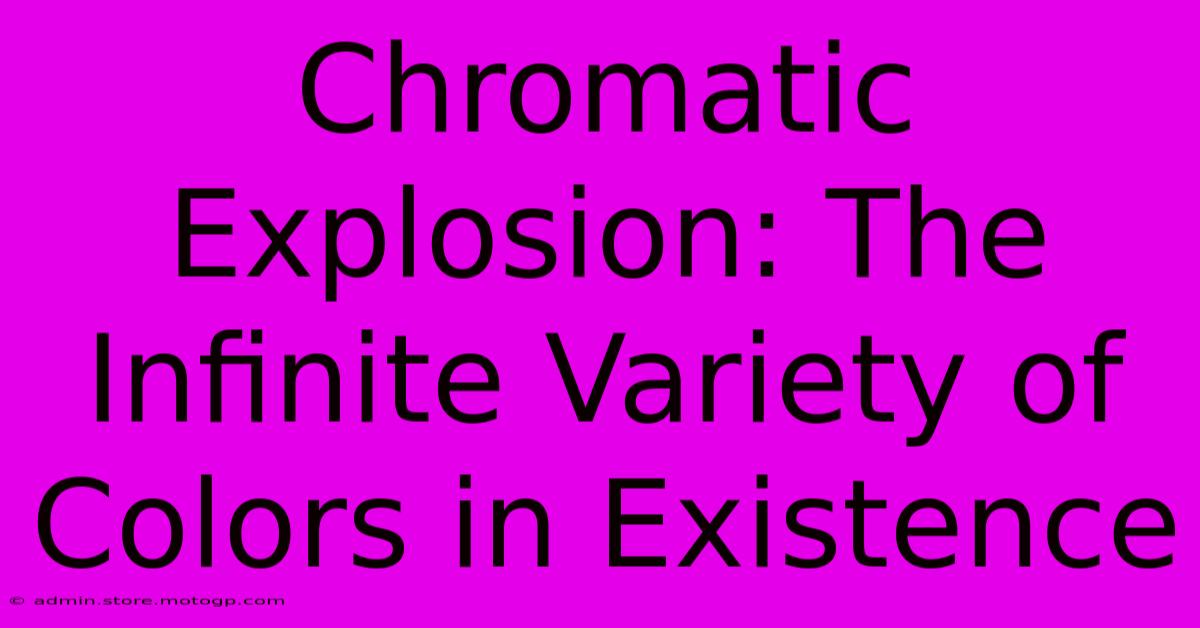 Chromatic Explosion: The Infinite Variety Of Colors In Existence