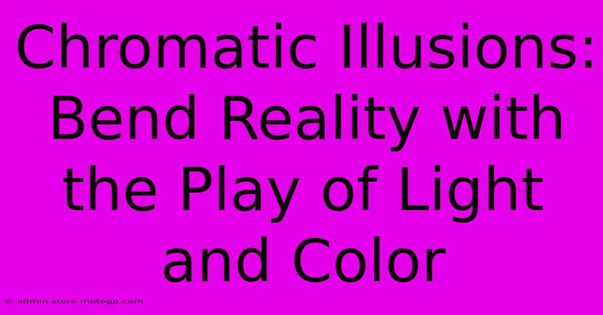 Chromatic Illusions: Bend Reality With The Play Of Light And Color