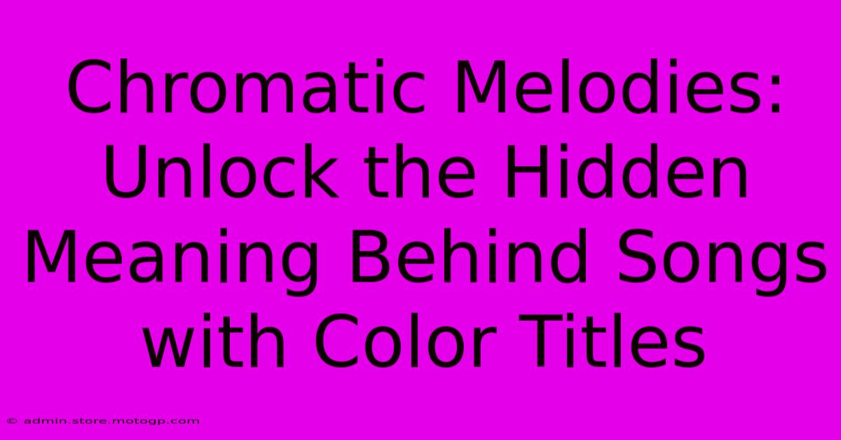 Chromatic Melodies: Unlock The Hidden Meaning Behind Songs With Color Titles