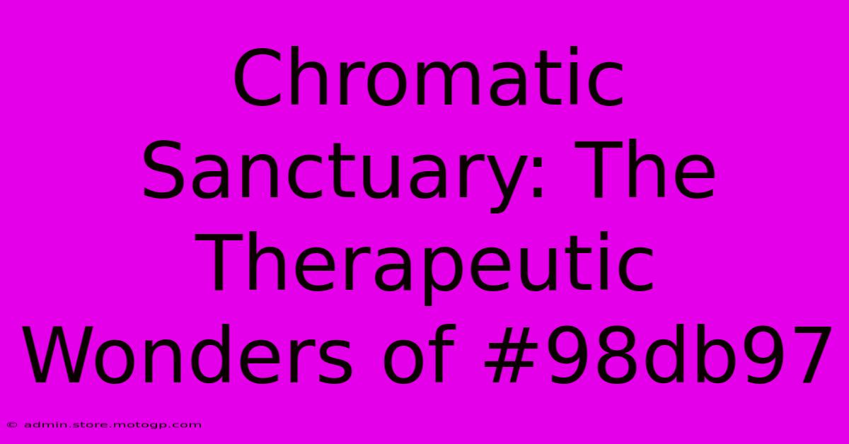 Chromatic Sanctuary: The Therapeutic Wonders Of #98db97