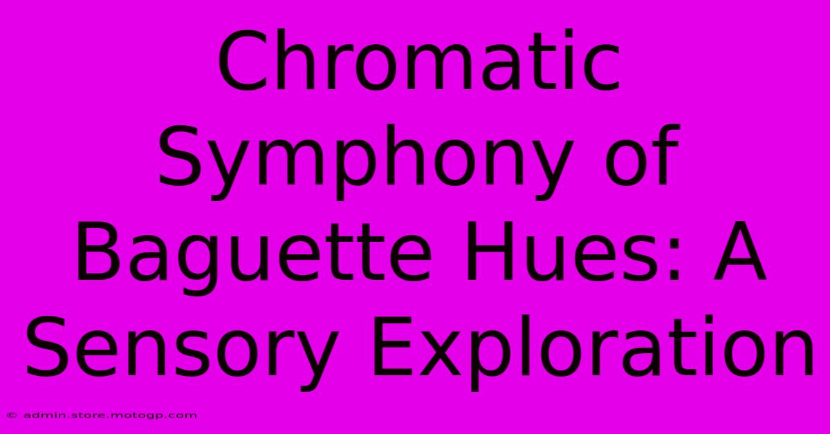 Chromatic Symphony Of Baguette Hues: A Sensory Exploration