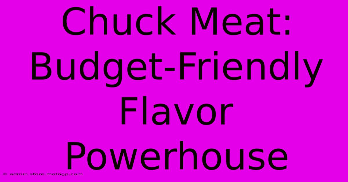 Chuck Meat: Budget-Friendly Flavor Powerhouse