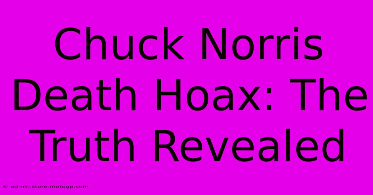 Chuck Norris Death Hoax: The Truth Revealed