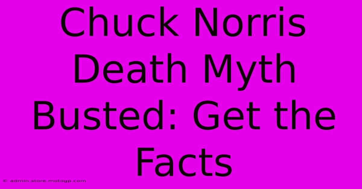 Chuck Norris Death Myth Busted: Get The Facts