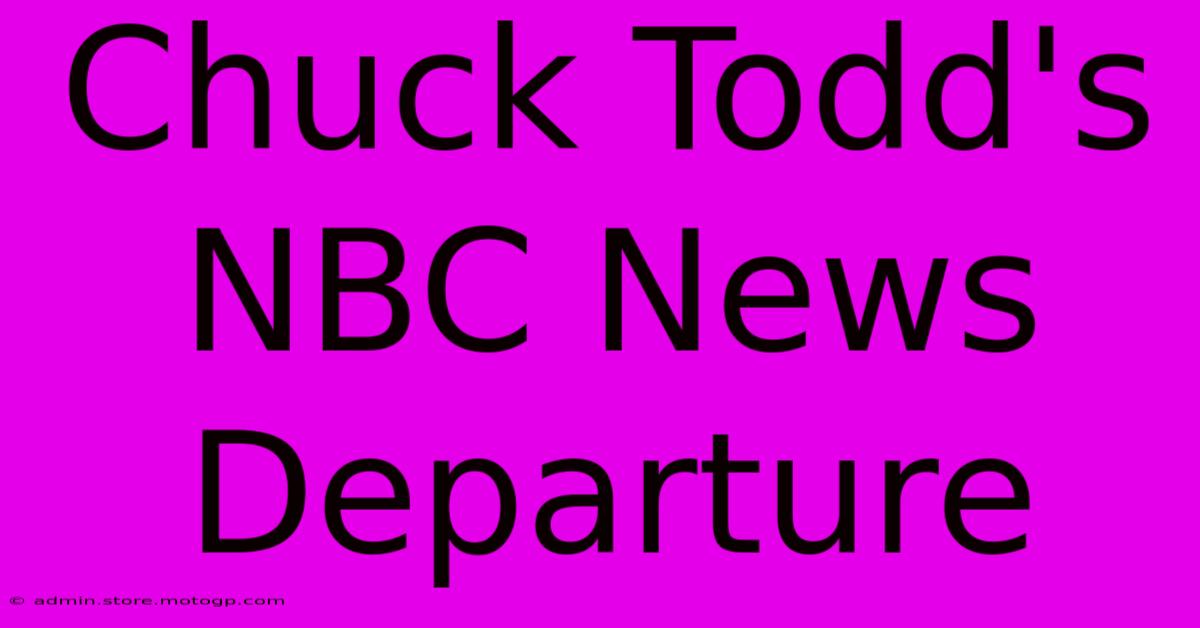 Chuck Todd's NBC News Departure