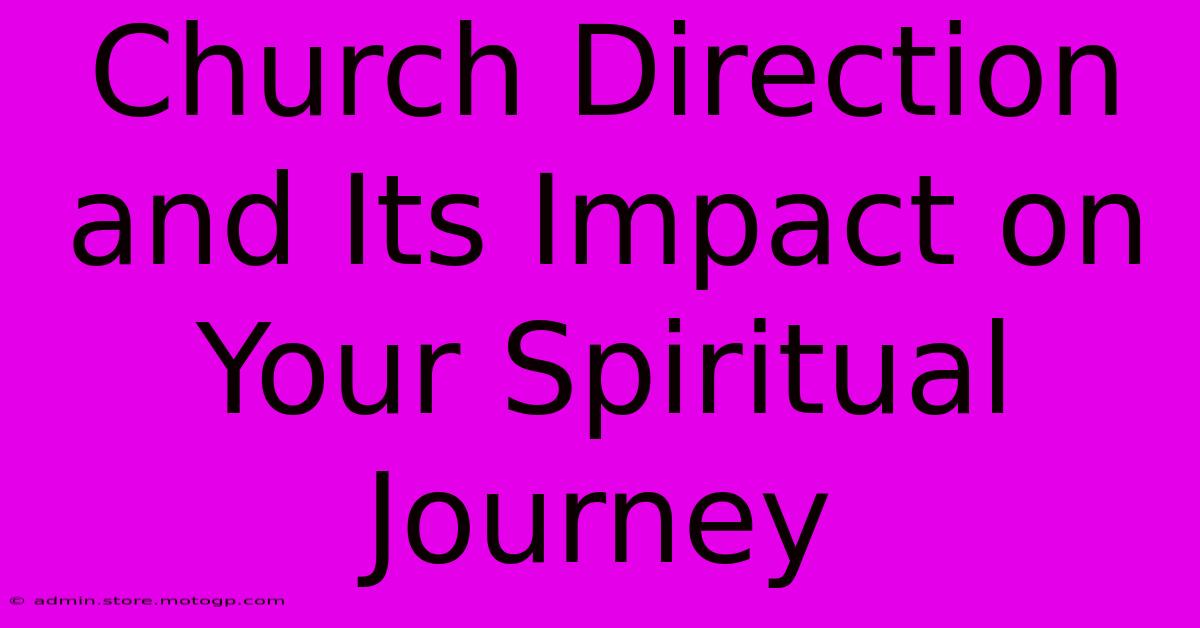 Church Direction And Its Impact On Your Spiritual Journey