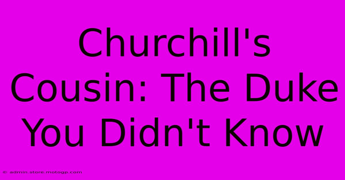 Churchill's Cousin: The Duke You Didn't Know