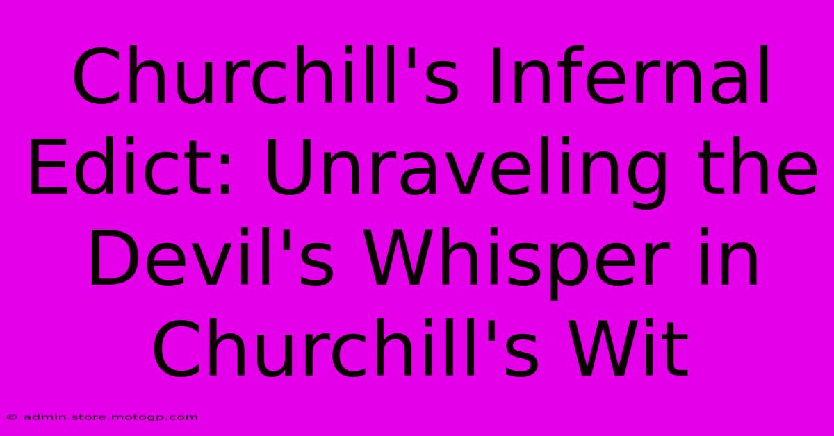 Churchill's Infernal Edict: Unraveling The Devil's Whisper In Churchill's Wit