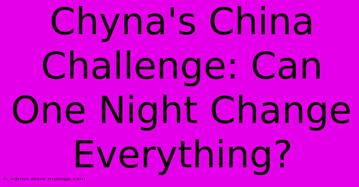 Chyna's China Challenge: Can One Night Change Everything?