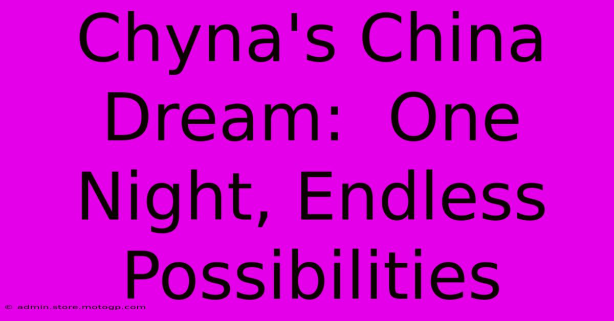 Chyna's China Dream:  One Night, Endless Possibilities