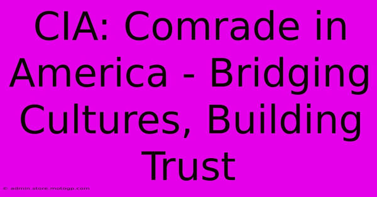 CIA: Comrade In America - Bridging Cultures, Building Trust