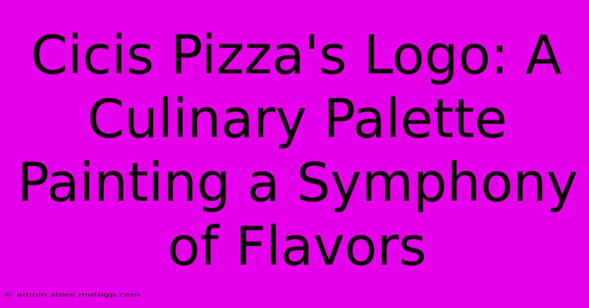 Cicis Pizza's Logo: A Culinary Palette Painting A Symphony Of Flavors