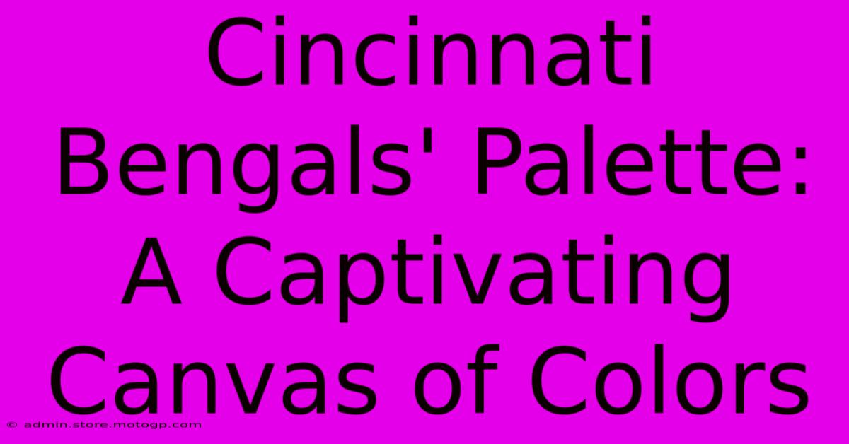 Cincinnati Bengals' Palette: A Captivating Canvas Of Colors