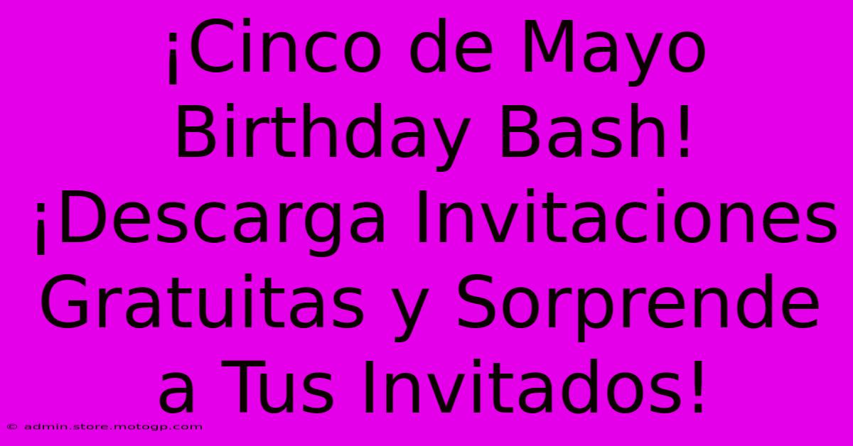 ¡Cinco De Mayo Birthday Bash! ¡Descarga Invitaciones Gratuitas Y Sorprende A Tus Invitados!