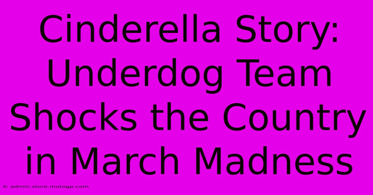 Cinderella Story: Underdog Team Shocks The Country In March Madness