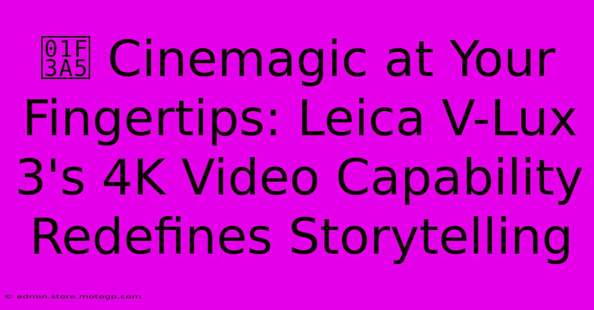 🎥 Cinemagic At Your Fingertips: Leica V-Lux 3's 4K Video Capability Redefines Storytelling