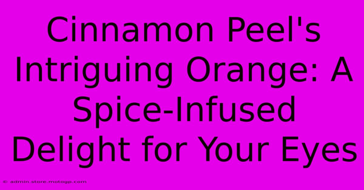 Cinnamon Peel's Intriguing Orange: A Spice-Infused Delight For Your Eyes