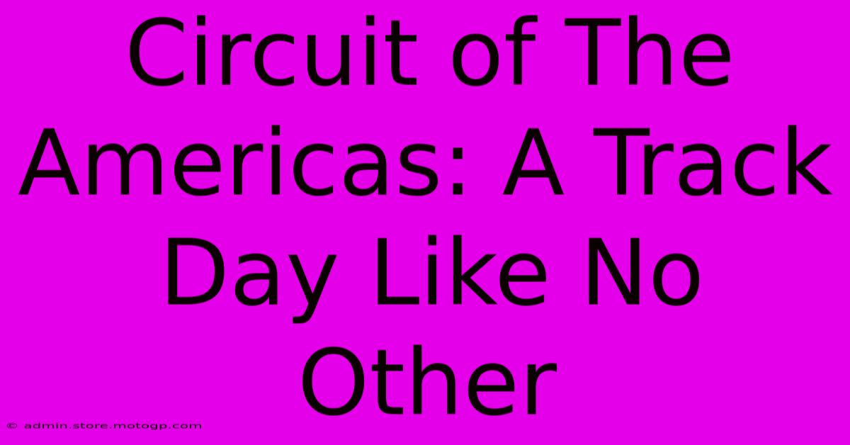 Circuit Of The Americas: A Track Day Like No Other