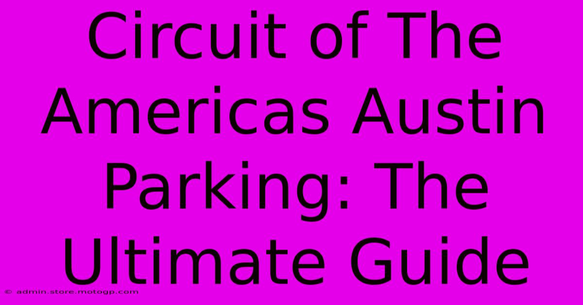 Circuit Of The Americas Austin Parking: The Ultimate Guide