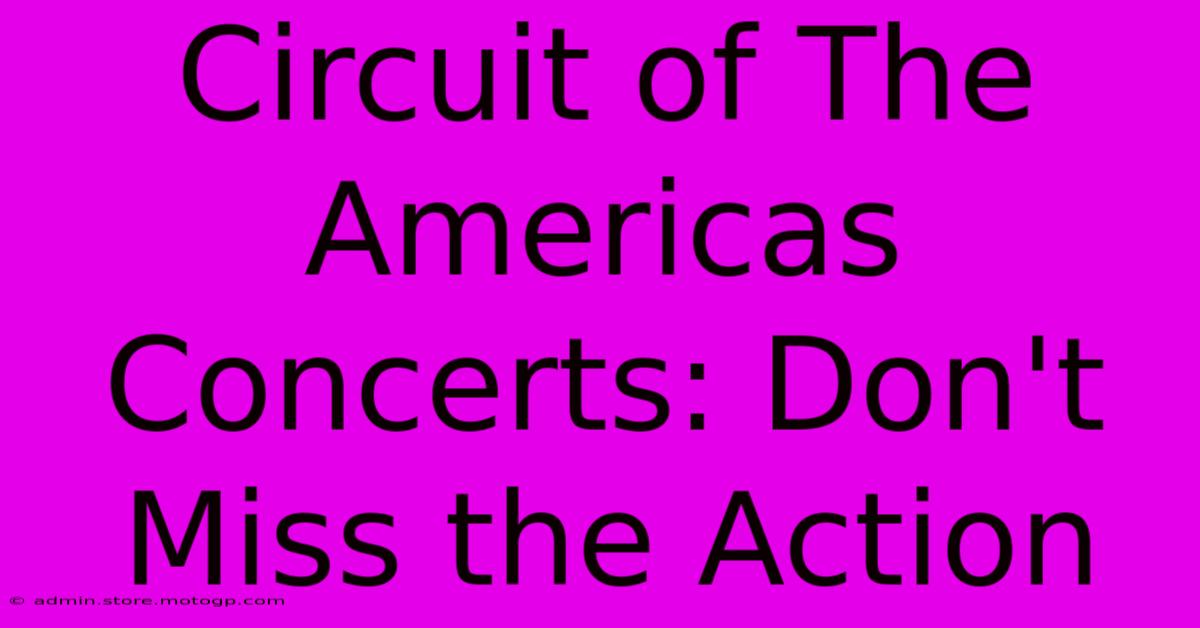 Circuit Of The Americas Concerts: Don't Miss The Action