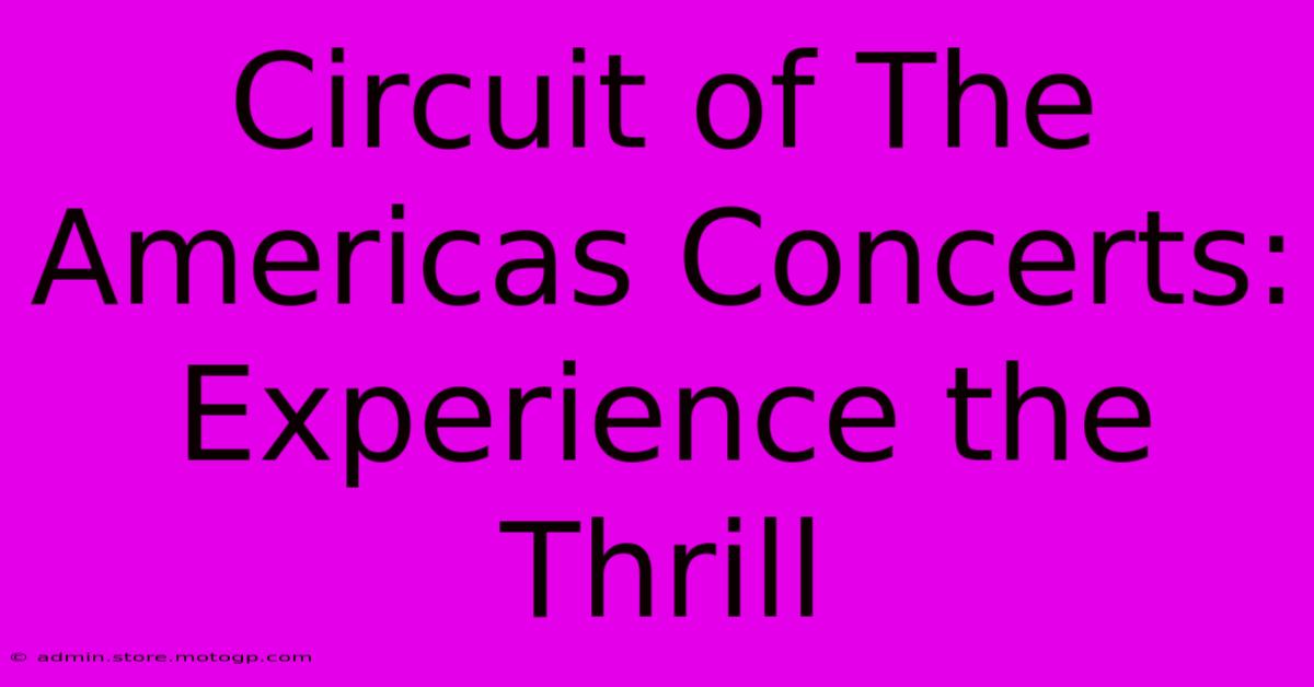 Circuit Of The Americas Concerts: Experience The Thrill