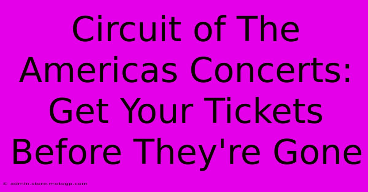 Circuit Of The Americas Concerts: Get Your Tickets Before They're Gone