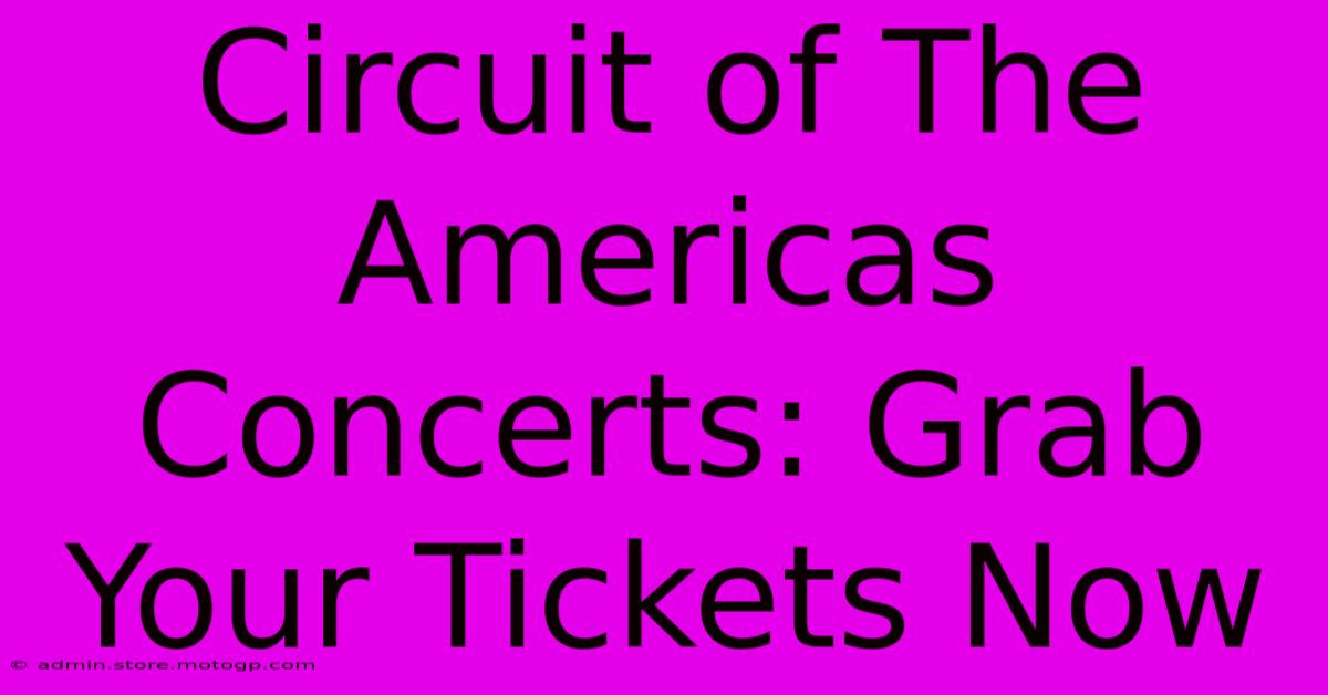 Circuit Of The Americas Concerts: Grab Your Tickets Now