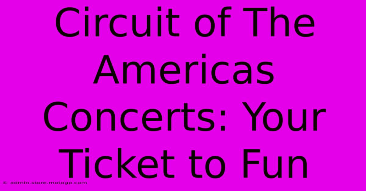 Circuit Of The Americas Concerts: Your Ticket To Fun