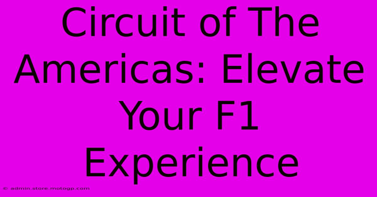 Circuit Of The Americas: Elevate Your F1 Experience