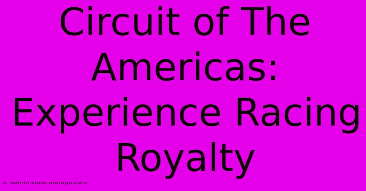 Circuit Of The Americas: Experience Racing Royalty