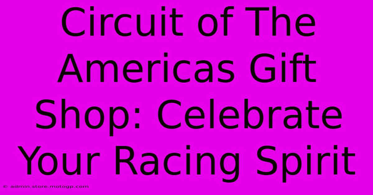 Circuit Of The Americas Gift Shop: Celebrate Your Racing Spirit