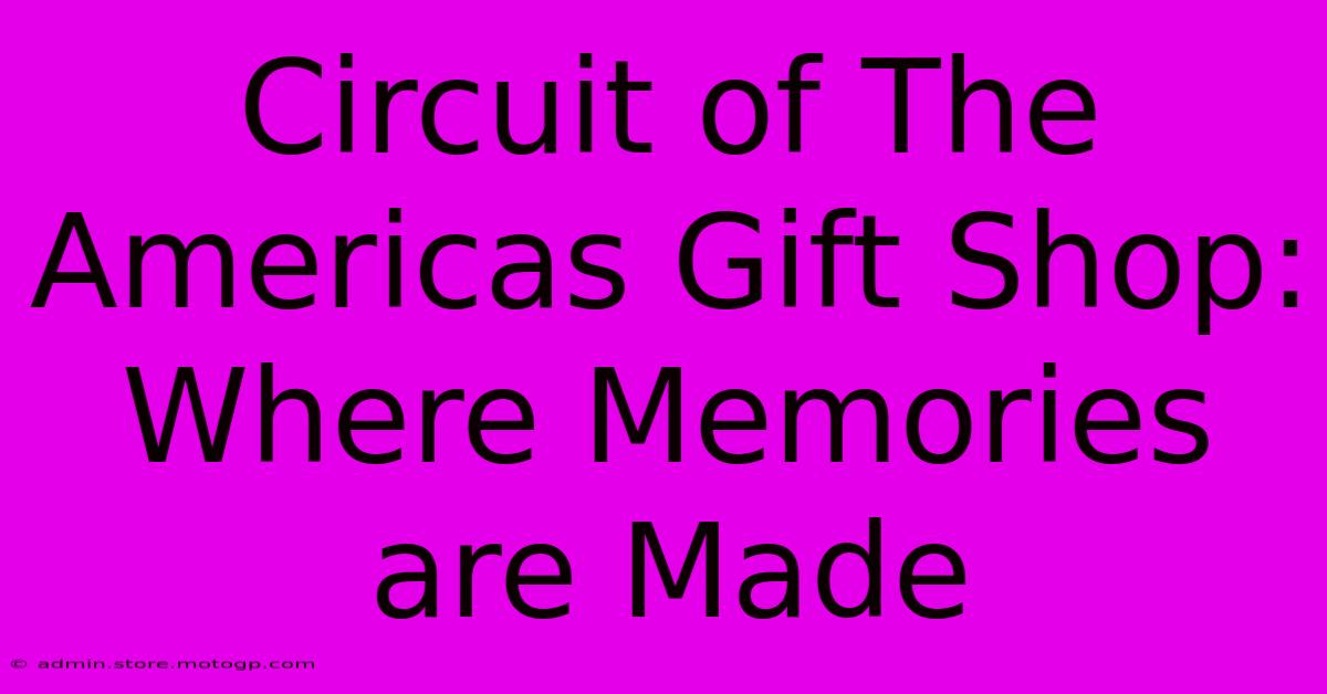 Circuit Of The Americas Gift Shop: Where Memories Are Made