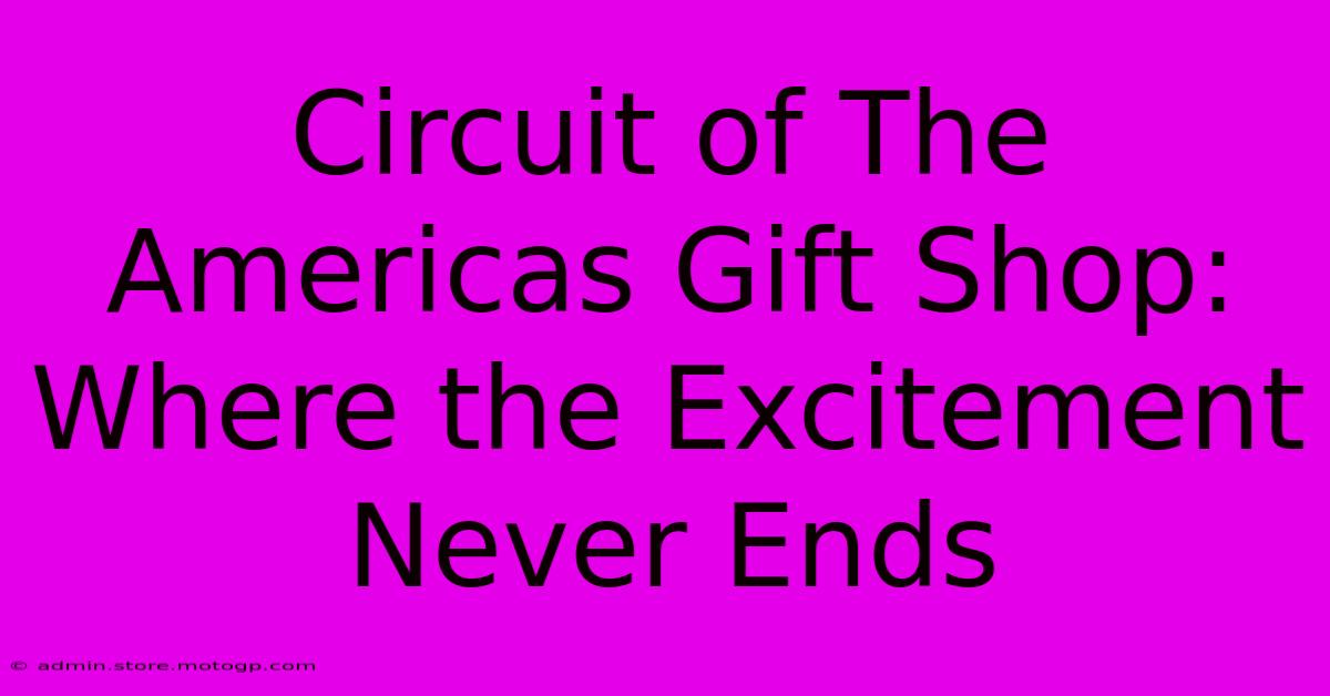 Circuit Of The Americas Gift Shop: Where The Excitement Never Ends